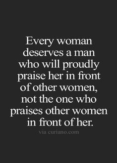 Everyone-deserves-a-man-who-proudly-praises-her-in-front-of-other women